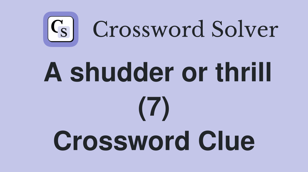 A shudder or thrill (7) Crossword Clue Answers Crossword Solver